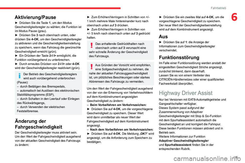CITROEN C4 2021 Betriebsanleitungen (in German) 11 5
Fahrbetrieb
6Aktivierung/Pause
► Drücken Sie die Taste 1, um den Modus
Geschwindigkeitsregler zu wählen; die Funktion ist
im Modus Pause (grau).
►
Drücken Sie
3 nach oben/nach unten, CITROEN C4 2021 Betriebsanleitungen (in German) 11 5
Fahrbetrieb
6Aktivierung/Pause
► Drücken Sie die Taste 1, um den Modus
Geschwindigkeitsregler zu wählen; die Funktion ist
im Modus Pause (grau).
►
Drücken Sie
3 nach oben/nach unten,
