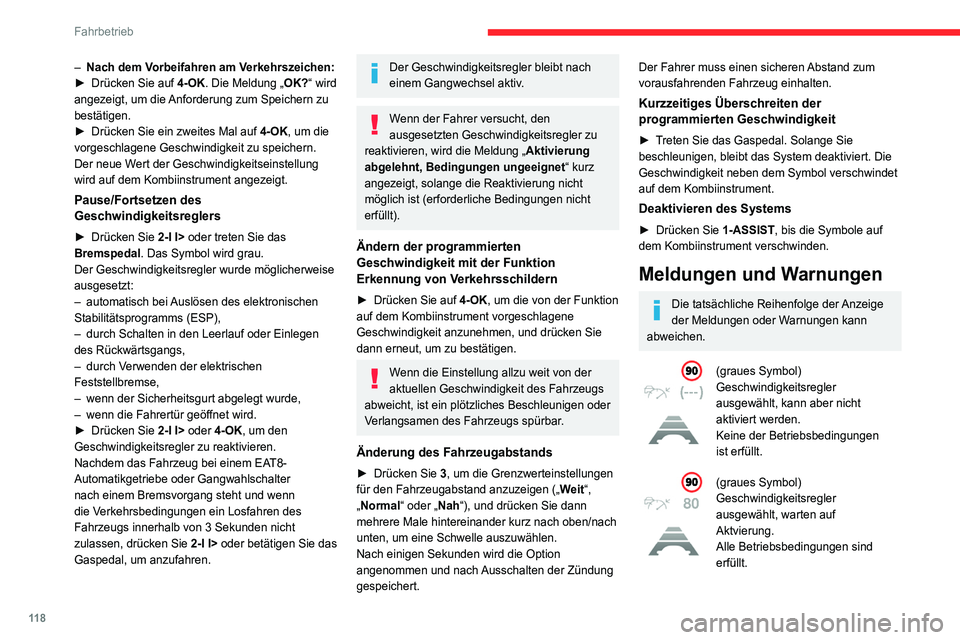 CITROEN C4 2021 Betriebsanleitungen (in German) 11 8
Fahrbetrieb
– Nach dem Vorbeifahren am Verkehrszeichen:
► Drücken Sie auf 4-OK. Die Meldung „OK?“ wird
angezeigt, um die Anforderung zum Speichern zu
bestätigen.
►
Drücken Sie CITROEN C4 2021 Betriebsanleitungen (in German) 11 8
Fahrbetrieb
– Nach dem Vorbeifahren am Verkehrszeichen:
► Drücken Sie auf 4-OK. Die Meldung „OK?“ wird
angezeigt, um die Anforderung zum Speichern zu
bestätigen.
►
Drücken Sie