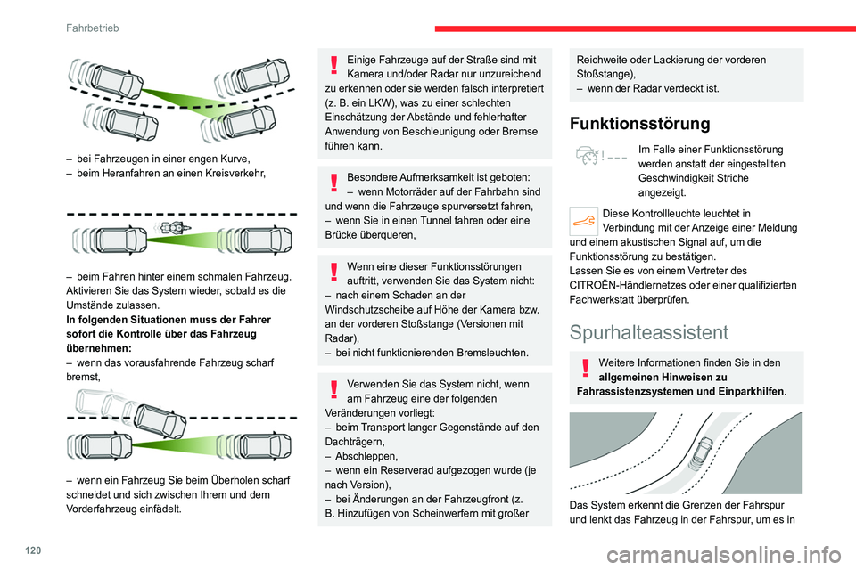 CITROEN C4 2021 Betriebsanleitungen (in German) 120
Fahrbetrieb
der durch den Fahrer ausgewählten Position zu
halten.
Hierzu verwendet das System eine Kamera am
oberen Teil der Windschutzscheibe.
Diese Funktion eignet sich in erster
Linie für CITROEN C4 2021 Betriebsanleitungen (in German) 120
Fahrbetrieb
der durch den Fahrer ausgewählten Position zu
halten.
Hierzu verwendet das System eine Kamera am
oberen Teil der Windschutzscheibe.
Diese Funktion eignet sich in erster
Linie für