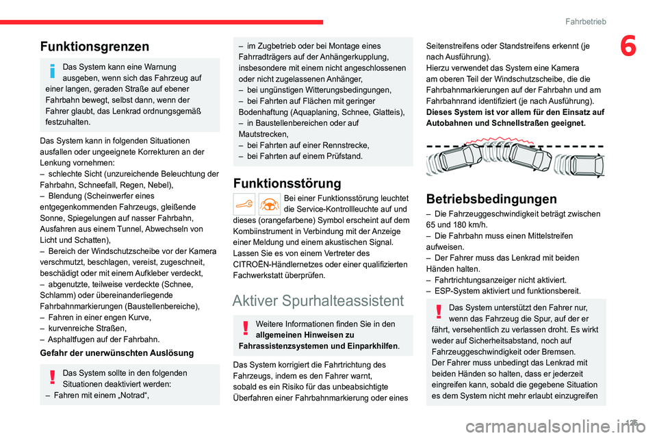 CITROEN C4 2021 Betriebsanleitungen (in German) 125
Fahrbetrieb
6Funktionsgrenzen
Das System kann eine Warnung
ausgeben, wenn sich das Fahrzeug auf
einer langen, geraden Straße auf ebener
Fahrbahn bewegt, selbst dann, wenn der
Fahrer glaubt, d CITROEN C4 2021 Betriebsanleitungen (in German) 125
Fahrbetrieb
6Funktionsgrenzen
Das System kann eine Warnung
ausgeben, wenn sich das Fahrzeug auf
einer langen, geraden Straße auf ebener
Fahrbahn bewegt, selbst dann, wenn der
Fahrer glaubt, d