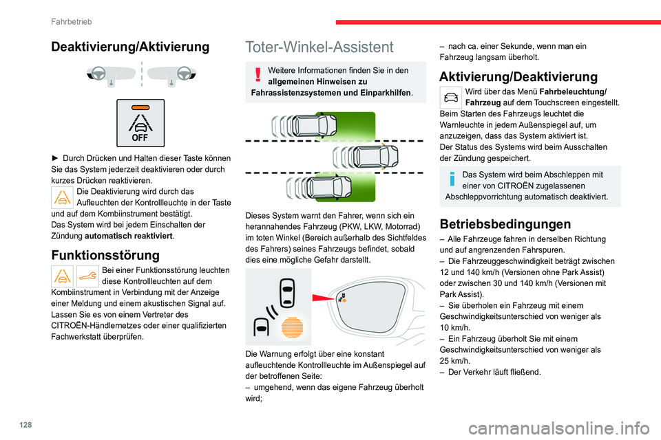 CITROEN C4 2021 Betriebsanleitungen (in German) 128
Fahrbetrieb
– Ein Überholmanöver dauert länger und das
überholte Fahrzeug verbleibt im Bereich des toten
Winkels.
– Sie fahren geradeaus bzw. in einer leichten
Kurve.
– Ihr Fahrzeug CITROEN C4 2021 Betriebsanleitungen (in German) 128
Fahrbetrieb
– Ein Überholmanöver dauert länger und das
überholte Fahrzeug verbleibt im Bereich des toten
Winkels.
– Sie fahren geradeaus bzw. in einer leichten
Kurve.
– Ihr Fahrzeug