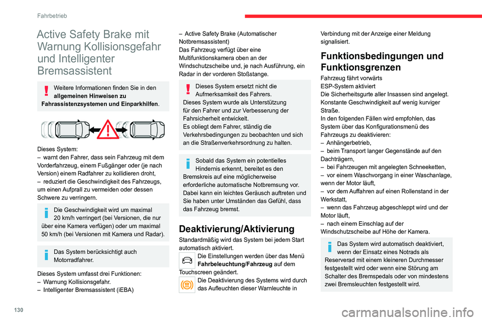 CITROEN C4 2021 Betriebsanleitungen (in German) 130
Fahrbetrieb
Das Fahren mit Bremsleuchten, die nicht
vollständig funktionsfähig sind, kann
gefährlich sein.
Es kann vorkommen, dass Warnungen
nicht oder zu spät ausgegeben werden
oder Ihnen CITROEN C4 2021 Betriebsanleitungen (in German) 130
Fahrbetrieb
Das Fahren mit Bremsleuchten, die nicht
vollständig funktionsfähig sind, kann
gefährlich sein.
Es kann vorkommen, dass Warnungen
nicht oder zu spät ausgegeben werden
oder Ihnen
