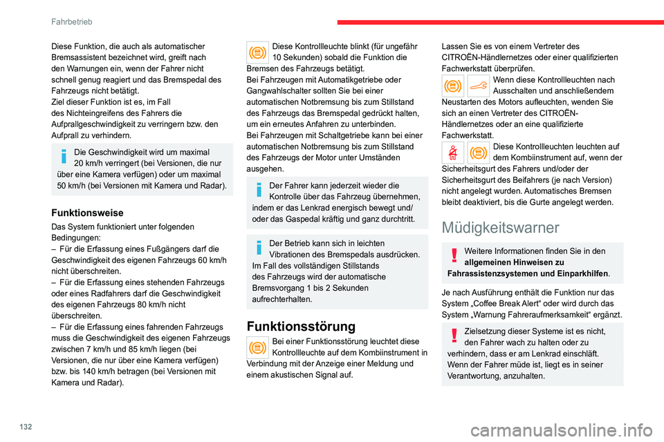 CITROEN C4 2021 Betriebsanleitungen (in German) 132
Fahrbetrieb
Machen Sie eine Pause, wenn Sie erste
Anzeichen von Müdigkeit verspüren, jedoch
mindestens alle 2 Stunden.
Aktivierung/Deaktivierung
Diese Funktion wird über das Menü
Fahrbeleuc CITROEN C4 2021 Betriebsanleitungen (in German) 132
Fahrbetrieb
Machen Sie eine Pause, wenn Sie erste
Anzeichen von Müdigkeit verspüren, jedoch
mindestens alle 2 Stunden.
Aktivierung/Deaktivierung
Diese Funktion wird über das Menü
Fahrbeleuc