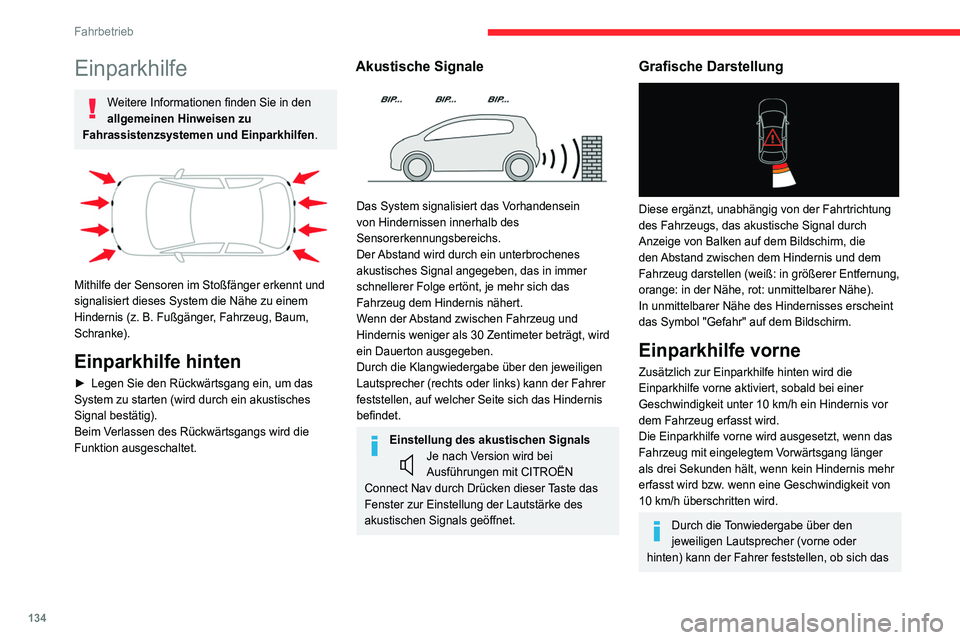 CITROEN C4 2021 Betriebsanleitungen (in German) 134
Fahrbetrieb
Hindernis vor oder hinter dem Fahrzeug
befindet.
Seitliche Einparkhilfen
Mit vier zusätzlichen Sensoren an den Seiten der
Stoßfänger erfasst das System die Position von
Hinder CITROEN C4 2021 Betriebsanleitungen (in German) 134
Fahrbetrieb
Hindernis vor oder hinter dem Fahrzeug
befindet.
Seitliche Einparkhilfen
Mit vier zusätzlichen Sensoren an den Seiten der
Stoßfänger erfasst das System die Position von
Hinder