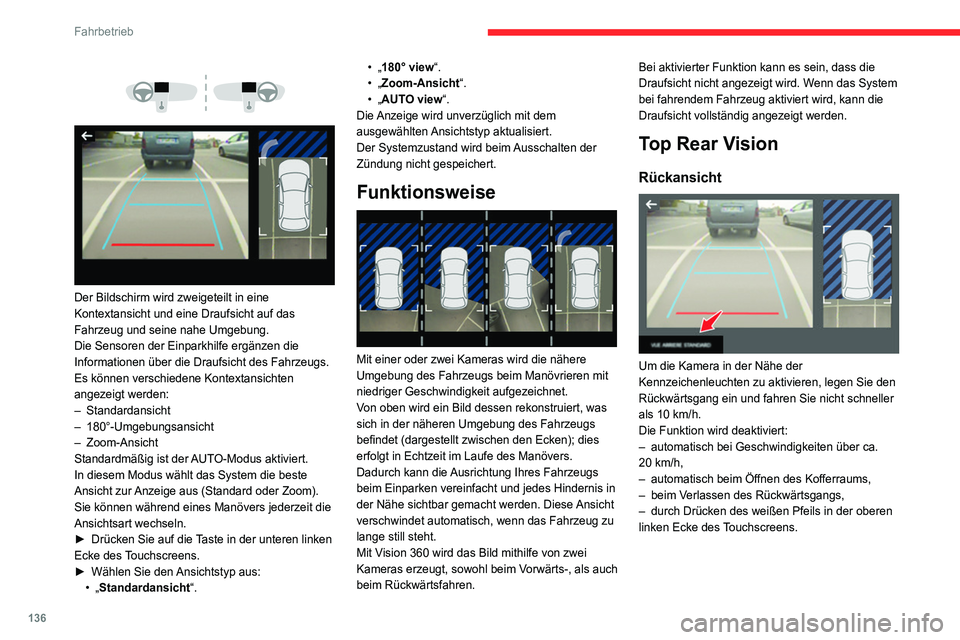 CITROEN C4 2021 Betriebsanleitungen (in German) 136
Fahrbetrieb
Modus AUTO
Dieser Modus ist standardmäßig aktiviert.
Mithilfe der Sensoren im hinteren Stoßfänger
kann während eines Manövers, bei Annäherung
an ein Hindernis in Höhe der CITROEN C4 2021 Betriebsanleitungen (in German) 136
Fahrbetrieb
Modus AUTO
Dieser Modus ist standardmäßig aktiviert.
Mithilfe der Sensoren im hinteren Stoßfänger
kann während eines Manövers, bei Annäherung
an ein Hindernis in Höhe der