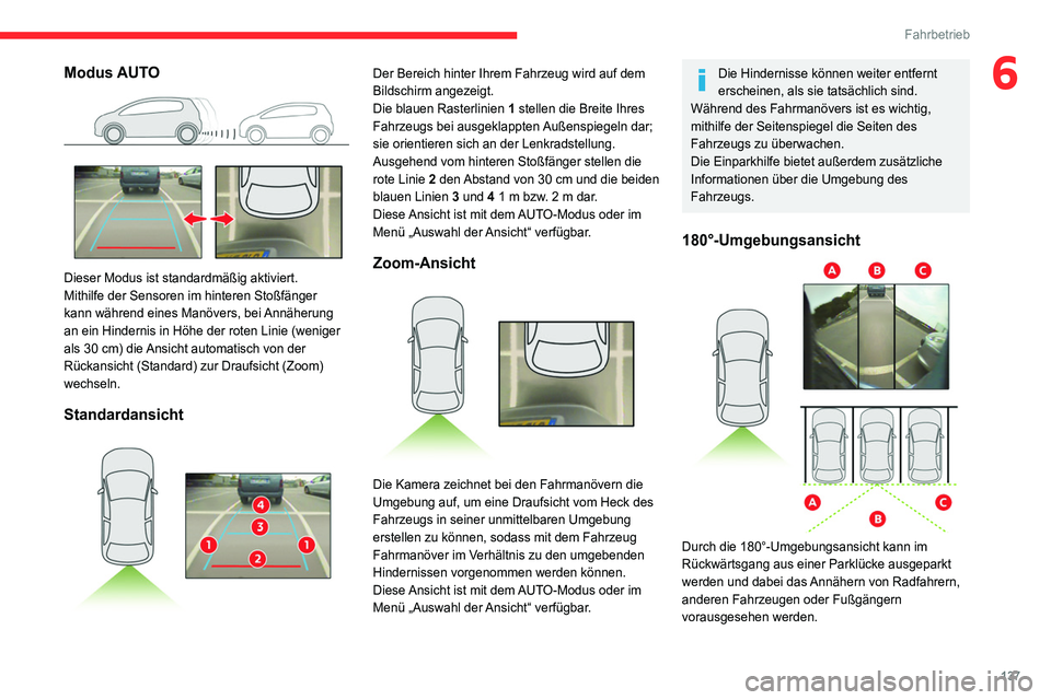 CITROEN C4 2021 Betriebsanleitungen (in German) 137
Fahrbetrieb
6Modus AUTO
Dieser Modus ist standardmäßig aktiviert.
Mithilfe der Sensoren im hinteren Stoßfänger
kann während eines Manövers, bei Annäherung
an ein Hindernis in Höhe der CITROEN C4 2021 Betriebsanleitungen (in German) 137
Fahrbetrieb
6Modus AUTO
Dieser Modus ist standardmäßig aktiviert.
Mithilfe der Sensoren im hinteren Stoßfänger
kann während eines Manövers, bei Annäherung
an ein Hindernis in Höhe der
