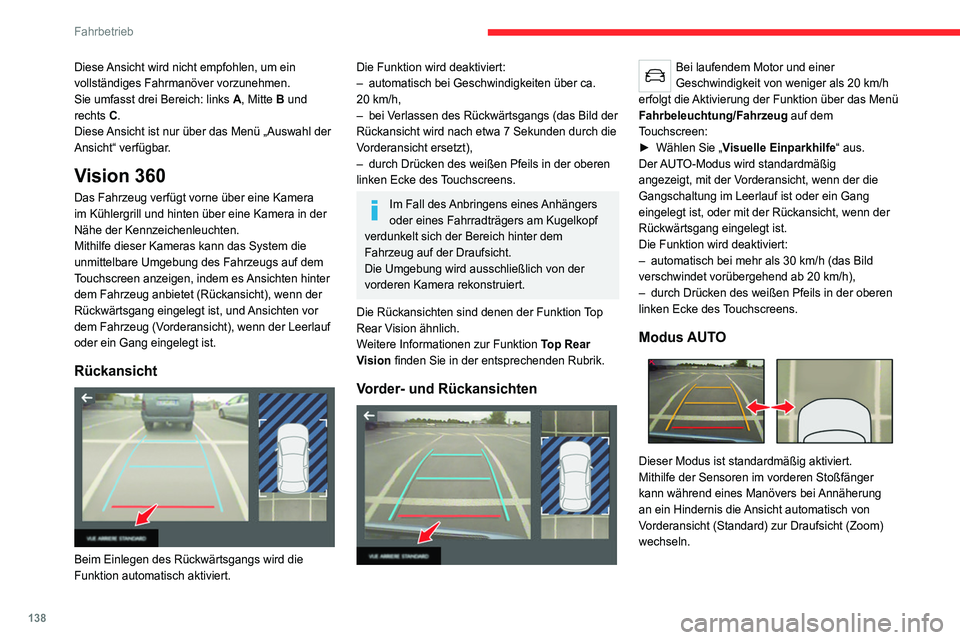 CITROEN C4 2021 Betriebsanleitungen (in German) 138
Fahrbetrieb
Standardansicht
Der Bereich vor Ihrem Fahrzeug wird auf dem
Bildschirm angezeigt.
Die orangefarbenen Linien 1 stellen die Breite
Ihres Fahrzeugs bei ausgeklappten Außenspiegeln
CITROEN C4 2021 Betriebsanleitungen (in German) 138
Fahrbetrieb
Standardansicht
Der Bereich vor Ihrem Fahrzeug wird auf dem
Bildschirm angezeigt.
Die orangefarbenen Linien 1 stellen die Breite
Ihres Fahrzeugs bei ausgeklappten Außenspiegeln