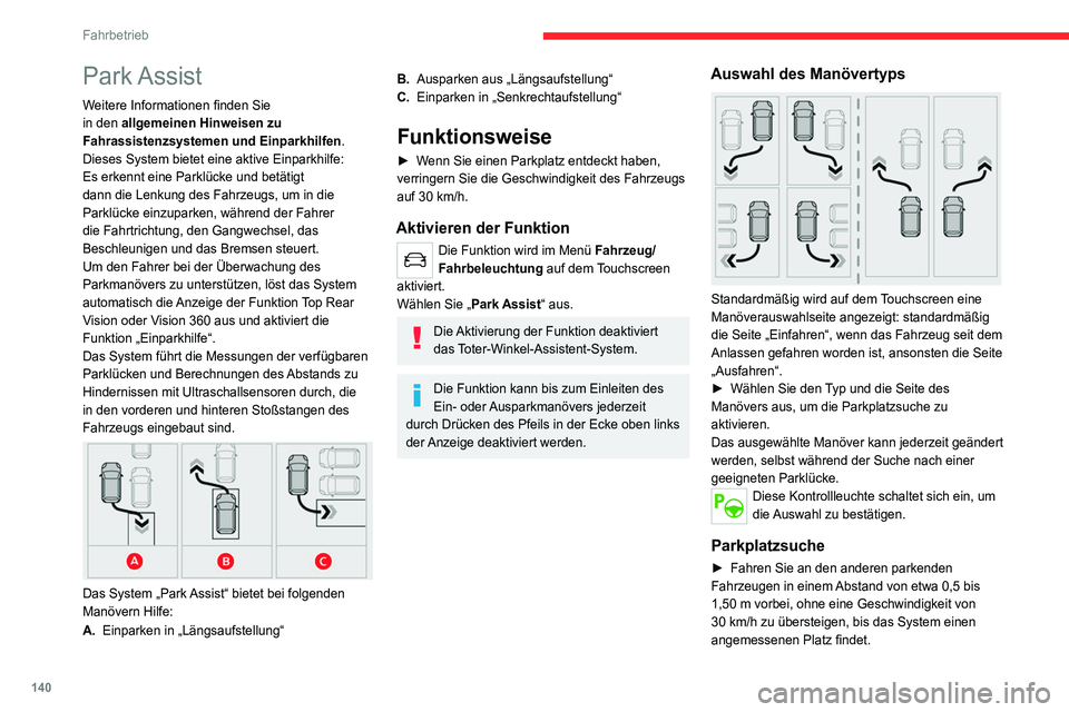 CITROEN C4 2021 Betriebsanleitungen (in German) 140
Fahrbetrieb
Park Assist
Weitere Informationen finden Sie
in den allgemeinen Hinweisen zu
Fahrassistenzsystemen und Einparkhilfen.
Dieses System bietet eine aktive Einparkhilfe:
Es erkennt eine CITROEN C4 2021 Betriebsanleitungen (in German) 140
Fahrbetrieb
Park Assist
Weitere Informationen finden Sie
in den allgemeinen Hinweisen zu
Fahrassistenzsystemen und Einparkhilfen.
Dieses System bietet eine aktive Einparkhilfe:
Es erkennt eine
