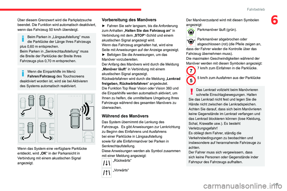 CITROEN C4 2021 Betriebsanleitungen (in German) 141
Fahrbetrieb
6Über diesem Grenzwert wird die Parkplatzsuche
beendet. Die Funktion wird automatisch deaktiviert,
wenn das Fahrzeug 50 km/h übersteigt.
Beim Parken in „Längsaufstellung“ mus CITROEN C4 2021 Betriebsanleitungen (in German) 141
Fahrbetrieb
6Über diesem Grenzwert wird die Parkplatzsuche
beendet. Die Funktion wird automatisch deaktiviert,
wenn das Fahrzeug 50 km/h übersteigt.
Beim Parken in „Längsaufstellung“ mus