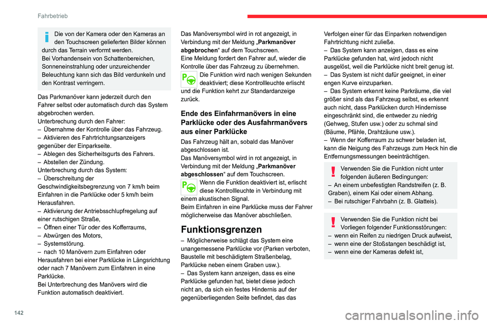 CITROEN C4 2021 Betriebsanleitungen (in German) 142
Fahrbetrieb
Verwenden Sie die Funktion nicht, wenn
am Fahrzeug eine der folgenden
Veränderungen bzw. Situationen vorliegt:
– wenn Sie einen Gegenstand transportieren,
der über die Abmessun CITROEN C4 2021 Betriebsanleitungen (in German) 142
Fahrbetrieb
Verwenden Sie die Funktion nicht, wenn
am Fahrzeug eine der folgenden
Veränderungen bzw. Situationen vorliegt:
– wenn Sie einen Gegenstand transportieren,
der über die Abmessun