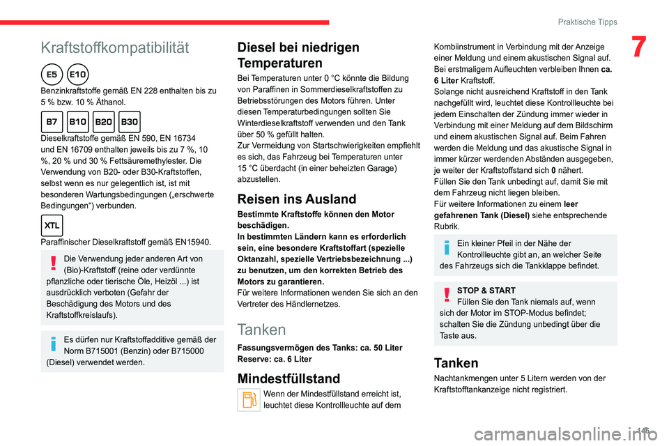 CITROEN C4 2021 Betriebsanleitungen (in German)
145
Praktische Tipps
7Kraftstoffkompatibilität
Benzinkraftstoffe gemäß EN 228 enthalten bis zu
5 % bzw. 10 % Äthanol.
Dieselkraftstoffe gemäß EN 590, EN 16734
und EN 16709 enthalte CITROEN C4 2021 Betriebsanleitungen (in German)
145
Praktische Tipps
7Kraftstoffkompatibilität
Benzinkraftstoffe gemäß EN 228 enthalten bis zu
5 % bzw. 10 % Äthanol.
Dieselkraftstoffe gemäß EN 590, EN 16734
und EN 16709 enthalte