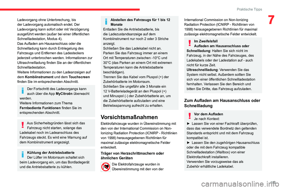 CITROEN C4 2021 Betriebsanleitungen (in German) 153
Praktische Tipps
7Ladevorgang ohne Unterbrechung, bis
der Ladevorgang automatisch endet. Der
Ladevorgang kann sofort oder mit Verzögerung
ausgeführt werden (außer bei einer öffentlichen
Sc CITROEN C4 2021 Betriebsanleitungen (in German) 153
Praktische Tipps
7Ladevorgang ohne Unterbrechung, bis
der Ladevorgang automatisch endet. Der
Ladevorgang kann sofort oder mit Verzögerung
ausgeführt werden (außer bei einer öffentlichen
Sc
