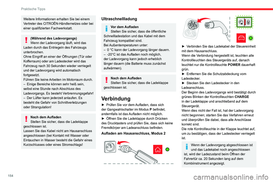 CITROEN C4 2021 Betriebsanleitungen (in German) 154
Praktische Tipps
Weitere Informationen erhalten Sie bei einem
Vertreter des CITROËN-Händlernetzes oder bei
einer qualifizierten Fachwerkstatt.
(Während des Ladevorgangs)
Wenn der Ladevorgang CITROEN C4 2021 Betriebsanleitungen (in German) 154
Praktische Tipps
Weitere Informationen erhalten Sie bei einem
Vertreter des CITROËN-Händlernetzes oder bei
einer qualifizierten Fachwerkstatt.
(Während des Ladevorgangs)
Wenn der Ladevorgang