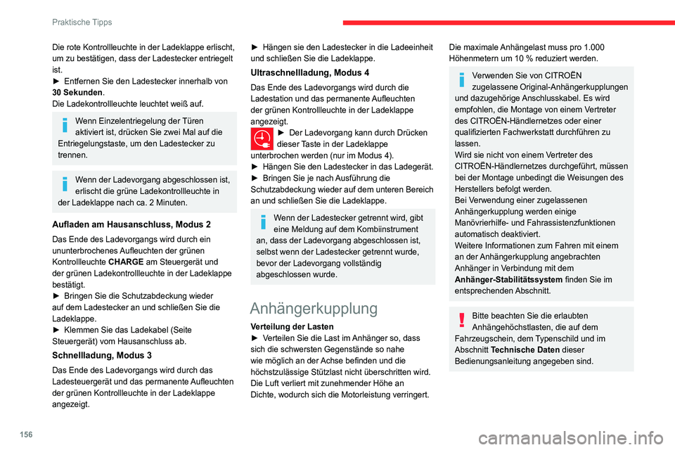 CITROEN C4 2021 Betriebsanleitungen (in German) 156
Praktische Tipps
Die rote Kontrollleuchte in der Ladeklappe erlischt,
um zu bestätigen, dass der Ladestecker entriegelt
ist.
►
Entfernen Sie den Ladestecker innerhalb von
30 Sekunden
.
Die CITROEN C4 2021 Betriebsanleitungen (in German) 156
Praktische Tipps
Die rote Kontrollleuchte in der Ladeklappe erlischt,
um zu bestätigen, dass der Ladestecker entriegelt
ist.
►
Entfernen Sie den Ladestecker innerhalb von
30 Sekunden
.
Die