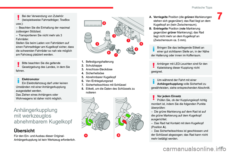 CITROEN C4 2021  Betriebsanleitungen (in German) 157
Praktische Tipps
7Bei der Verwendung von Zubehör 
(beispielsweise Fahrradträger, TowBox 
usw.):
–
 
Beachten Sie die Einhaltung der maximal 
zulässigen Stützlast.
–

 
T

ransportieren Sie