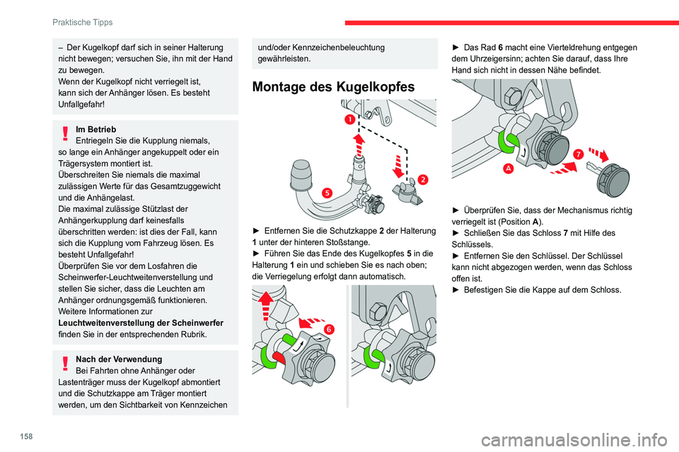 CITROEN C4 2021 Betriebsanleitungen (in German) 158
Praktische Tipps
– Der Kugelkopf darf sich in seiner Halterung
nicht bewegen; versuchen Sie, ihn mit der Hand
zu bewegen.
W
enn der Kugelkopf nicht verriegelt ist,
kann sich der Anhänger lö CITROEN C4 2021 Betriebsanleitungen (in German) 158
Praktische Tipps
– Der Kugelkopf darf sich in seiner Halterung
nicht bewegen; versuchen Sie, ihn mit der Hand
zu bewegen.
W
enn der Kugelkopf nicht verriegelt ist,
kann sich der Anhänger lö