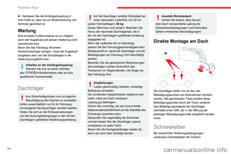 CITROEN C4 2021 Betriebsanleitungen (in German) 160
Praktische Tipps
► Verstauen Sie die Anhängerkupplung in
ihrer Hülle so, dass sie vor Stoßeinwirkung und
Schmutz geschützt ist.
Wartung
Eine korrekte Funktionsweise ist nur möglich,
wenn CITROEN C4 2021 Betriebsanleitungen (in German) 160
Praktische Tipps
► Verstauen Sie die Anhängerkupplung in
ihrer Hülle so, dass sie vor Stoßeinwirkung und
Schmutz geschützt ist.
Wartung
Eine korrekte Funktionsweise ist nur möglich,
wenn