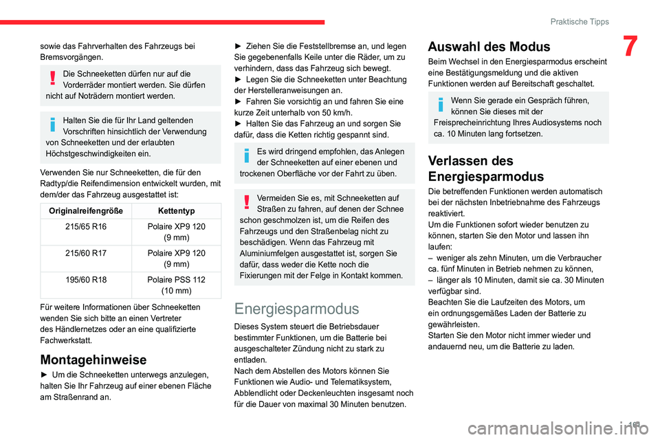 CITROEN C4 2021 Betriebsanleitungen (in German) 161
Praktische Tipps
7sowie das Fahrverhalten des Fahrzeugs bei
Bremsvorgängen.
Die Schneeketten dürfen nur auf die
Vorderräder montiert werden. Sie dürfen
nicht auf Noträdern montiert werden. CITROEN C4 2021 Betriebsanleitungen (in German) 161
Praktische Tipps
7sowie das Fahrverhalten des Fahrzeugs bei
Bremsvorgängen.
Die Schneeketten dürfen nur auf die
Vorderräder montiert werden. Sie dürfen
nicht auf Noträdern montiert werden.