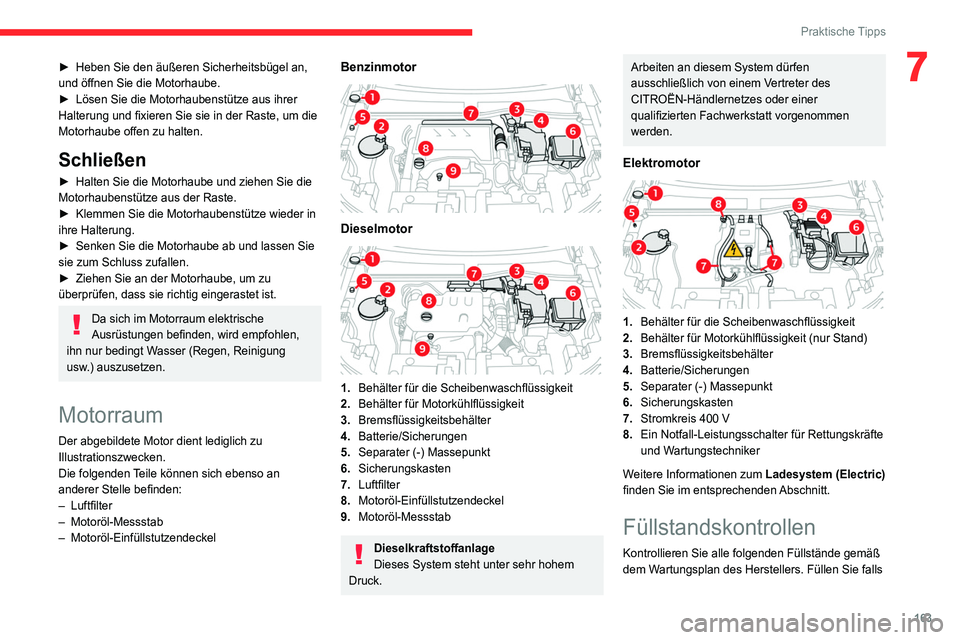 CITROEN C4 2021 Betriebsanleitungen (in German) 163
Praktische Tipps
7► Heben Sie den äußeren Sicherheitsbügel an,
und öffnen Sie die Motorhaube.
►
Lösen Sie die Motorhaubenstütze aus ihrer
Halterung und fixieren Sie sie in der Raste, CITROEN C4 2021 Betriebsanleitungen (in German) 163
Praktische Tipps
7► Heben Sie den äußeren Sicherheitsbügel an,
und öffnen Sie die Motorhaube.
►
Lösen Sie die Motorhaubenstütze aus ihrer
Halterung und fixieren Sie sie in der Raste,