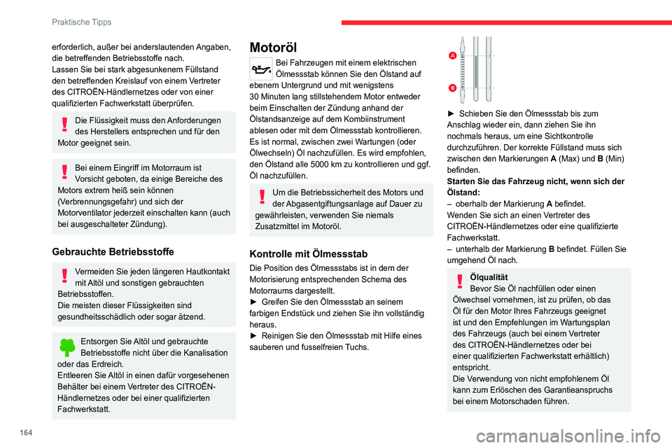 CITROEN C4 2021 Betriebsanleitungen (in German) 164
Praktische Tipps
erforderlich, außer bei anderslautenden Angaben,
die betreffenden Betriebsstoffe nach.
Lassen Sie bei stark abgesunkenem Füllstand
den betreffenden Kreislauf von einem Vertret CITROEN C4 2021 Betriebsanleitungen (in German) 164
Praktische Tipps
erforderlich, außer bei anderslautenden Angaben,
die betreffenden Betriebsstoffe nach.
Lassen Sie bei stark abgesunkenem Füllstand
den betreffenden Kreislauf von einem Vertret