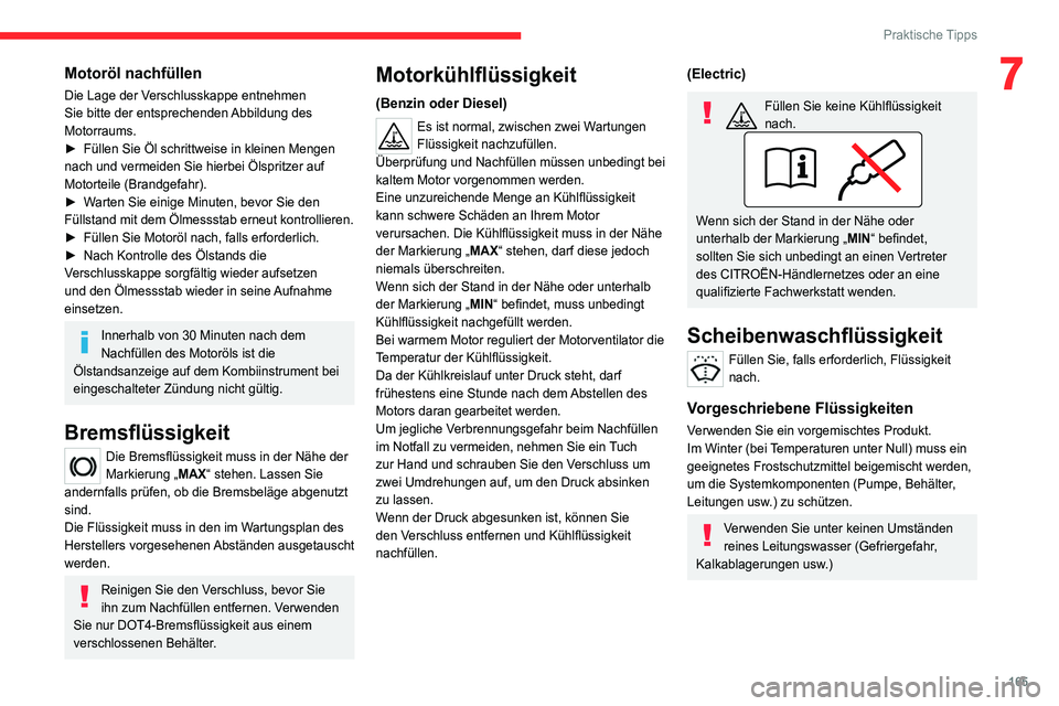 CITROEN C4 2021 Betriebsanleitungen (in German) 165
Praktische Tipps
7Motoröl nachfüllen
Die Lage der Verschlusskappe entnehmen
Sie bitte der entsprechenden Abbildung des
Motorraums.
►
Füllen Sie Öl schrittweise in kleinen Mengen
nach und CITROEN C4 2021 Betriebsanleitungen (in German) 165
Praktische Tipps
7Motoröl nachfüllen
Die Lage der Verschlusskappe entnehmen
Sie bitte der entsprechenden Abbildung des
Motorraums.
►
Füllen Sie Öl schrittweise in kleinen Mengen
nach und