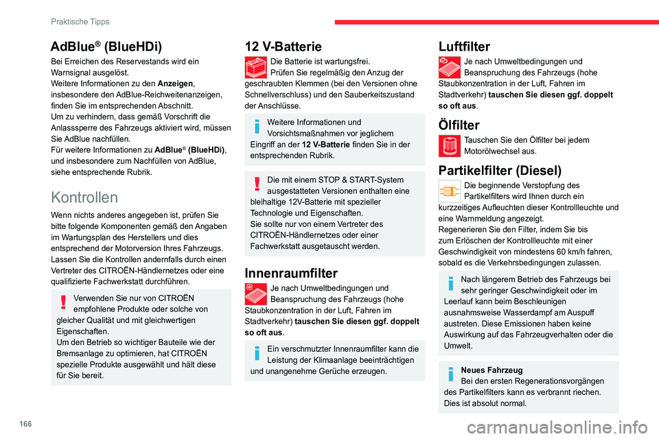 CITROEN C4 2021 Betriebsanleitungen (in German) 166
Praktische Tipps
AdBlue® (BlueHDi)
Bei Erreichen des Reservestands wird ein
Warnsignal ausgelöst.
Weitere Informationen zu den Anzeigen,
insbesondere den AdBlue-Reichweitenanzeigen,
finden S CITROEN C4 2021 Betriebsanleitungen (in German) 166
Praktische Tipps
AdBlue® (BlueHDi)
Bei Erreichen des Reservestands wird ein
Warnsignal ausgelöst.
Weitere Informationen zu den Anzeigen,
insbesondere den AdBlue-Reichweitenanzeigen,
finden S