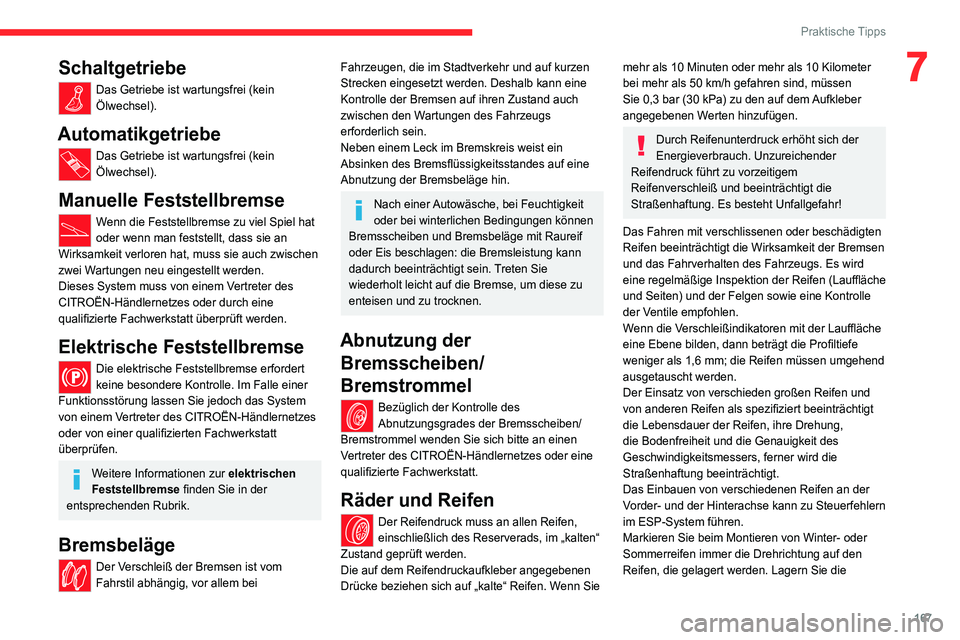 CITROEN C4 2021  Betriebsanleitungen (in German) 167
Praktische Tipps
7Schaltgetriebe
Das Getriebe ist wartungsfrei (kein 
Ölwechsel).
Automatikgetriebe
Das Getriebe ist wartungsfrei (kein 
Ölwechsel).
Manuelle Feststellbremse
Wenn die Feststellbr