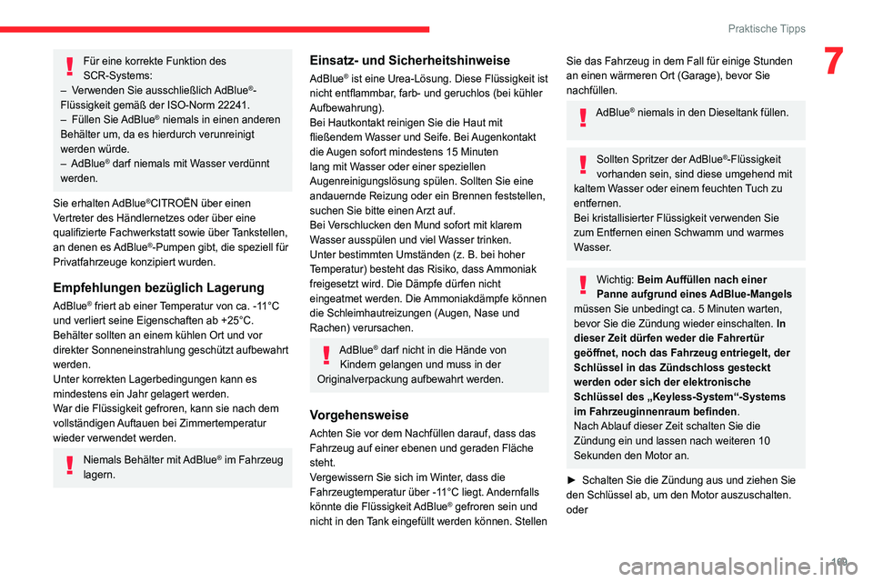 CITROEN C4 2021 Betriebsanleitungen (in German) 169
Praktische Tipps
7Für eine korrekte Funktion des
SCR-Systems:
–
V
erwenden Sie ausschließlich AdBlue
®-
Flüssigkeit gemäß der ISO-Norm 22241.
–
Füllen
Sie AdBlue
® niemals in e CITROEN C4 2021 Betriebsanleitungen (in German) 169
Praktische Tipps
7Für eine korrekte Funktion des
SCR-Systems:
–
V
erwenden Sie ausschließlich AdBlue
®-
Flüssigkeit gemäß der ISO-Norm 22241.
–
Füllen
Sie AdBlue
® niemals in e