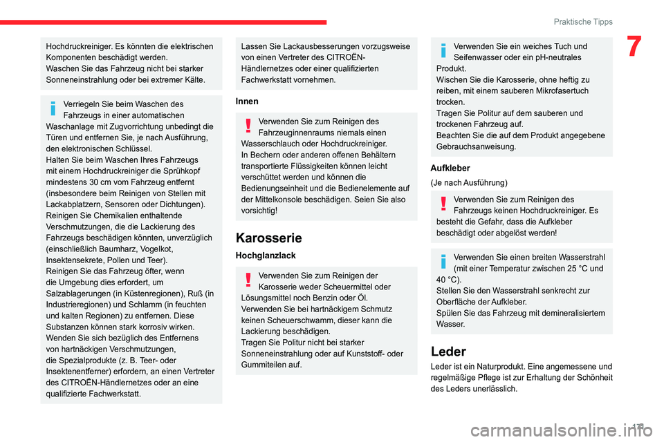 CITROEN C4 2021 Betriebsanleitungen (in German) 171
Praktische Tipps
7Hochdruckreiniger. Es könnten die elektrischen
Komponenten beschädigt werden.
Waschen Sie das Fahrzeug nicht bei starker
Sonneneinstrahlung oder bei extremer Kälte.
Verriege CITROEN C4 2021 Betriebsanleitungen (in German) 171
Praktische Tipps
7Hochdruckreiniger. Es könnten die elektrischen
Komponenten beschädigt werden.
Waschen Sie das Fahrzeug nicht bei starker
Sonneneinstrahlung oder bei extremer Kälte.
Verriege