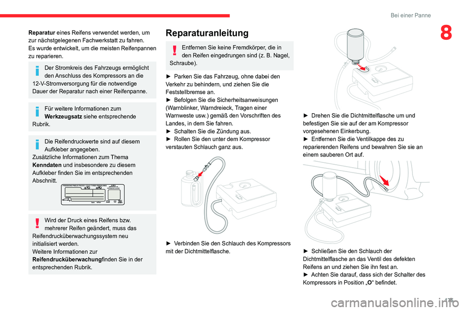 CITROEN C4 2021 Betriebsanleitungen (in German) 175
Bei einer Panne
8Reparatur eines Reifens verwendet werden, um
zur nächstgelegenen Fachwerkstatt zu fahren.
Es wurde entwickelt, um die meisten Reifenpannen
zu reparieren.
Der Stromkreis des Fah CITROEN C4 2021 Betriebsanleitungen (in German) 175
Bei einer Panne
8Reparatur eines Reifens verwendet werden, um
zur nächstgelegenen Fachwerkstatt zu fahren.
Es wurde entwickelt, um die meisten Reifenpannen
zu reparieren.
Der Stromkreis des Fah