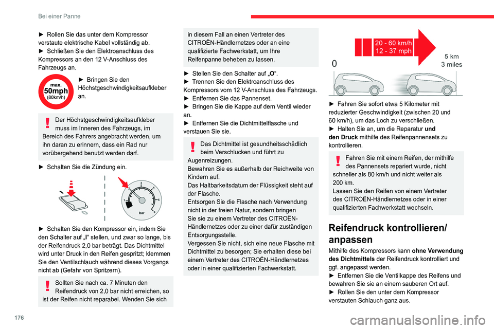 CITROEN C4 2021 Betriebsanleitungen (in German) 176
Bei einer Panne
► Rollen Sie das unter dem Kompressor
verstaute elektrische Kabel vollständig ab.
►
Schließen Sie den Elektroanschluss des
Kompressors an den 12
V-Anschluss des
Fahrz CITROEN C4 2021 Betriebsanleitungen (in German) 176
Bei einer Panne
► Rollen Sie das unter dem Kompressor
verstaute elektrische Kabel vollständig ab.
►
Schließen Sie den Elektroanschluss des
Kompressors an den 12
V-Anschluss des
Fahrz