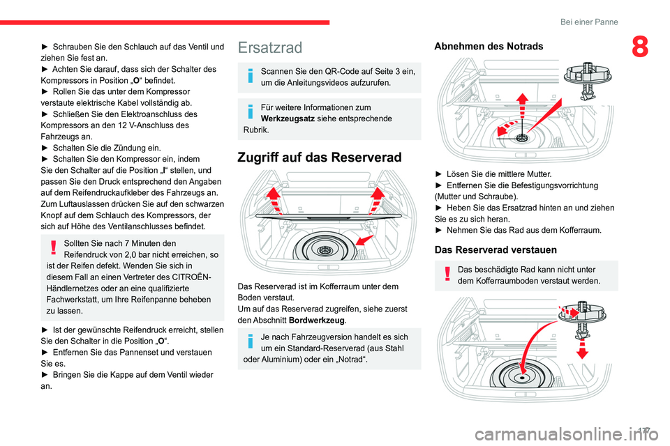 CITROEN C4 2021 Betriebsanleitungen (in German) 177
Bei einer Panne
8► Schrauben Sie den Schlauch auf das Ventil und
ziehen Sie fest an.
►
Achten Sie darauf, dass sich der Schalter des
Kompressors in Position „
O“ befindet.
►
Rolle CITROEN C4 2021 Betriebsanleitungen (in German) 177
Bei einer Panne
8► Schrauben Sie den Schlauch auf das Ventil und
ziehen Sie fest an.
►
Achten Sie darauf, dass sich der Schalter des
Kompressors in Position „
O“ befindet.
►
Rolle