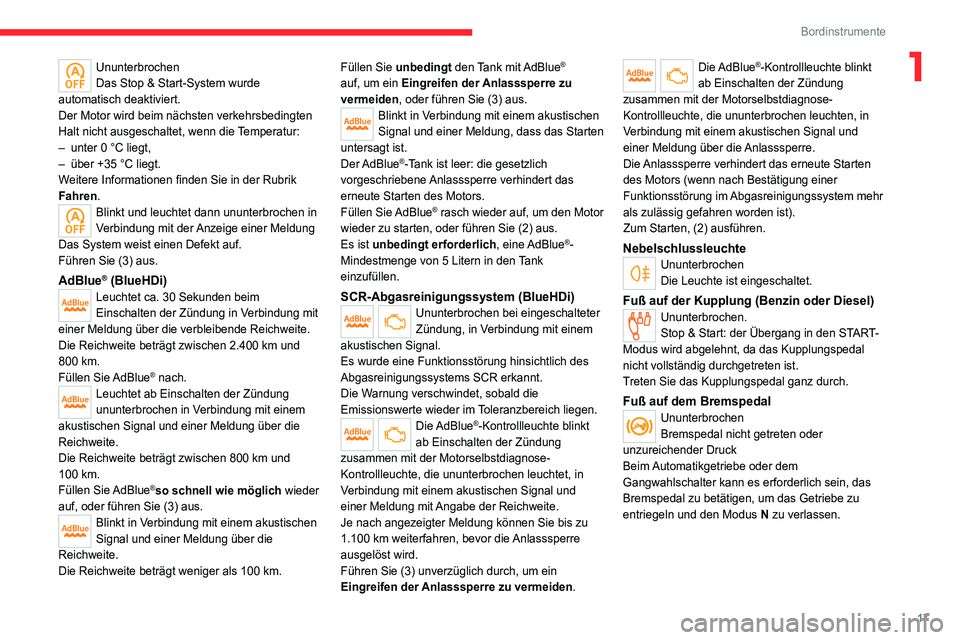 CITROEN C4 2021  Betriebsanleitungen (in German) 17
Bordinstrumente
1Ununterbrochen
Das Stop & Start-System wurde 
automatisch deaktiviert.
Der Motor wird beim nächsten verkehrsbedingten 
Halt nicht ausgeschaltet, wenn die Temperatur:
–
 
unter 0
