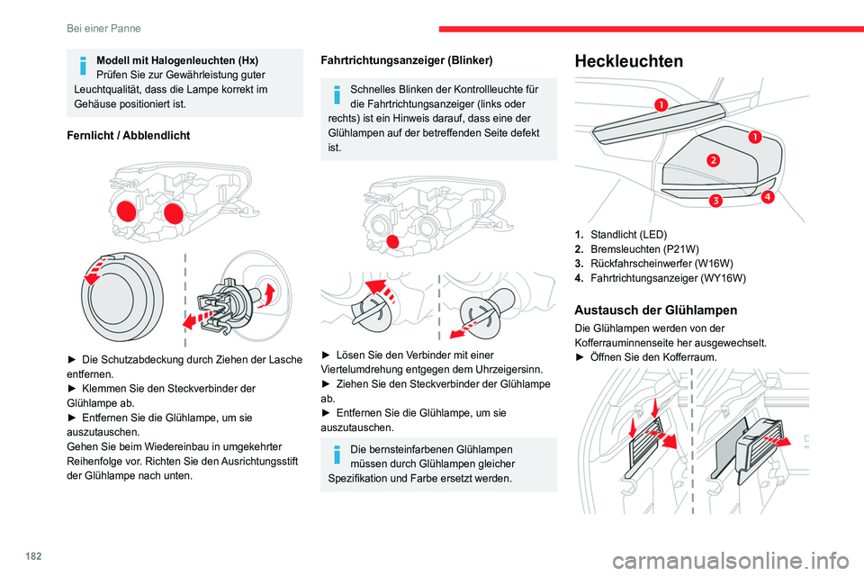 CITROEN C4 2021 Betriebsanleitungen (in German) 182
Bei einer Panne
Modell mit Halogenleuchten (Hx)
Prüfen Sie zur Gewährleistung guter
Leuchtqualität, dass die Lampe korrekt im
Gehäuse positioniert ist.
Fernlicht / Abblendlicht
► Die S CITROEN C4 2021 Betriebsanleitungen (in German) 182
Bei einer Panne
Modell mit Halogenleuchten (Hx)
Prüfen Sie zur Gewährleistung guter
Leuchtqualität, dass die Lampe korrekt im
Gehäuse positioniert ist.
Fernlicht / Abblendlicht
► Die S