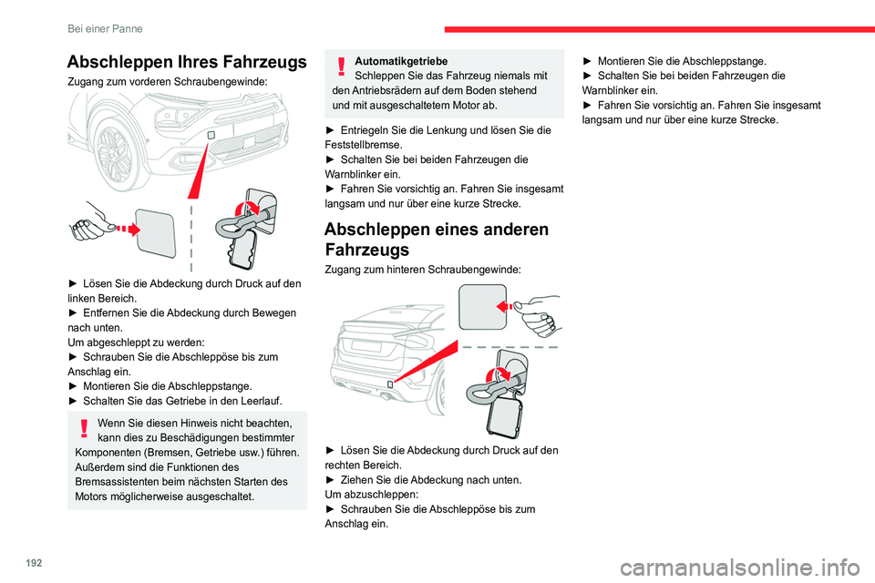 CITROEN C4 2021 Betriebsanleitungen (in German) 192
Bei einer Panne
Abschleppen Ihres Fahrzeugs
Zugang zum vorderen Schraubengewinde:
► Lösen Sie die Abdeckung durch Druck auf den
linken Bereich.
►
Entfernen Sie die
Abdeckung durch Bew CITROEN C4 2021 Betriebsanleitungen (in German) 192
Bei einer Panne
Abschleppen Ihres Fahrzeugs
Zugang zum vorderen Schraubengewinde:
► Lösen Sie die Abdeckung durch Druck auf den
linken Bereich.
►
Entfernen Sie die
Abdeckung durch Bew