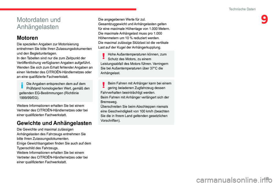CITROEN C4 2021 Betriebsanleitungen (in German) 193
Technische Daten
9Motordaten und
Anhängelasten
Motoren
Die speziellen Angaben zur Motorisierung
entnehmen Sie bitte Ihren Zulassungsdokumenten
und den Begleitunterlagen.
In den Tabellen sind n CITROEN C4 2021 Betriebsanleitungen (in German) 193
Technische Daten
9Motordaten und
Anhängelasten
Motoren
Die speziellen Angaben zur Motorisierung
entnehmen Sie bitte Ihren Zulassungsdokumenten
und den Begleitunterlagen.
In den Tabellen sind n