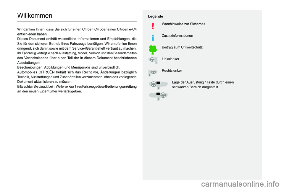 CITROEN C4 2021  Betriebsanleitungen (in German)   
 
 
 
  
   
   
 
  
 
  
 
 
   
 
 
   
 
 
  
Willkommen
Wir danken Ihnen, dass Sie sich für einen Citroën C4 oder einen Citroën e-C4 
entschieden haben.
Dieses Dokument enthält wesentliche