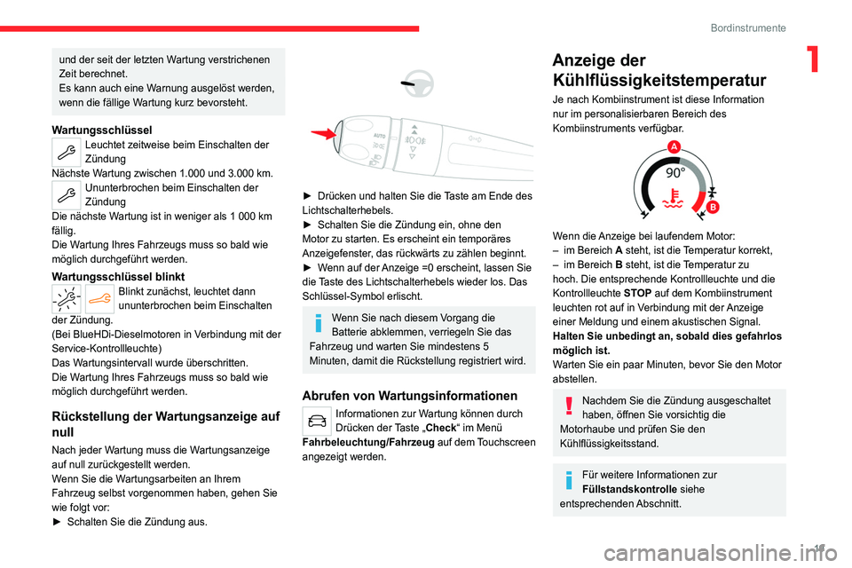 CITROEN C4 2021  Betriebsanleitungen (in German) 19
Bordinstrumente
1und der seit der letzten Wartung verstrichenen 
Zeit berechnet.
Es kann auch eine Warnung ausgelöst werden, 
wenn die fällige Wartung kurz bevorsteht.
WartungsschlüsselLeuchtet 
