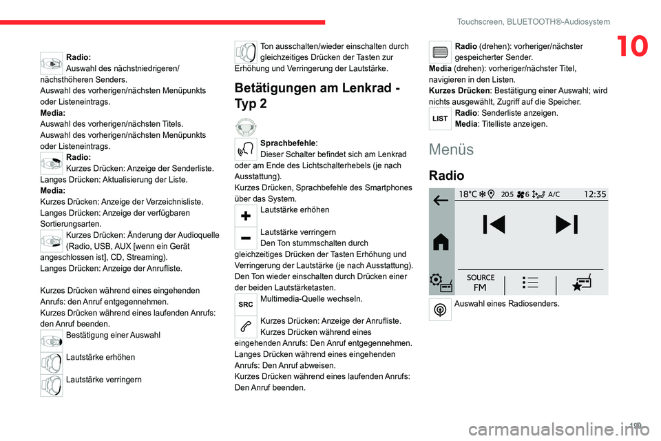 CITROEN C4 2021 Betriebsanleitungen (in German) 199
Touchscreen, BLUETOOTH®-Audiosystem
10Radio:
Auswahl des nächstniedrigeren/
nächsthöheren Senders.
Auswahl des vorherigen/nächsten Menüpunkts
oder Listeneintrags.
Media:
Auswahl des vorheri CITROEN C4 2021 Betriebsanleitungen (in German) 199
Touchscreen, BLUETOOTH®-Audiosystem
10Radio:
Auswahl des nächstniedrigeren/
nächsthöheren Senders.
Auswahl des vorherigen/nächsten Menüpunkts
oder Listeneintrags.
Media:
Auswahl des vorheri