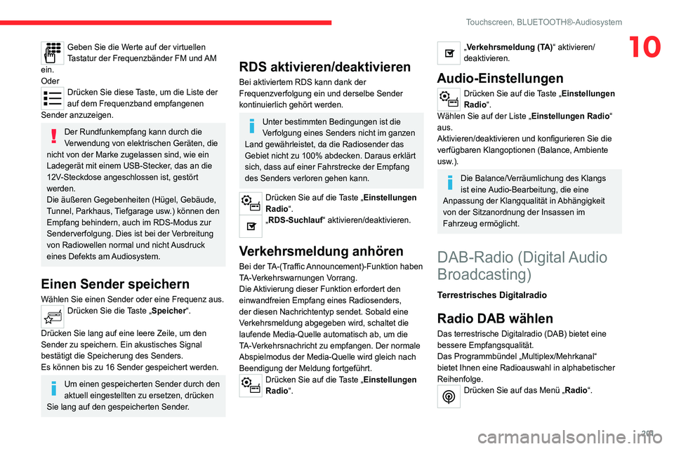 CITROEN C4 2021 Betriebsanleitungen (in German) 201
Touchscreen, BLUETOOTH®-Audiosystem
10Geben Sie die Werte auf der virtuellen
Tastatur der Frequenzbänder FM und AM
ein.
Oder
Drücken Sie diese Taste, um die Liste der
auf dem Frequenzband em CITROEN C4 2021 Betriebsanleitungen (in German) 201
Touchscreen, BLUETOOTH®-Audiosystem
10Geben Sie die Werte auf der virtuellen
Tastatur der Frequenzbänder FM und AM
ein.
Oder
Drücken Sie diese Taste, um die Liste der
auf dem Frequenzband em