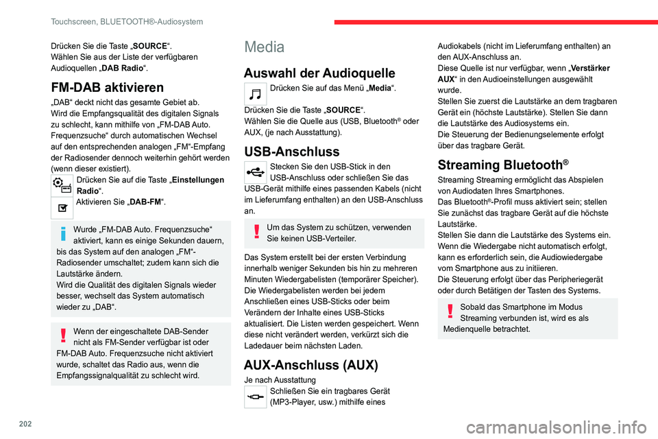 CITROEN C4 2021 Betriebsanleitungen (in German) 202
Touchscreen, BLUETOOTH®-Audiosystem
Drücken Sie die Taste „SOURCE“.
Wählen Sie aus der Liste der verfügbaren
Audioquellen „DAB Radio“.
FM-DAB aktivieren
„DAB“ deckt nicht das gesa CITROEN C4 2021 Betriebsanleitungen (in German) 202
Touchscreen, BLUETOOTH®-Audiosystem
Drücken Sie die Taste „SOURCE“.
Wählen Sie aus der Liste der verfügbaren
Audioquellen „DAB Radio“.
FM-DAB aktivieren
„DAB“ deckt nicht das gesa