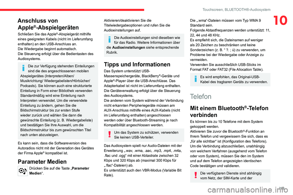 CITROEN C4 2021 Betriebsanleitungen (in German) 203
Touchscreen, BLUETOOTH®-Audiosystem
10Anschluss von Apple
®-Abspielgeräten
Schließen Sie das Apple®-Abspielgerät mithilfe
eines geeigneten Kabels (nicht im Lieferumfang
enthalten) an den U CITROEN C4 2021 Betriebsanleitungen (in German) 203
Touchscreen, BLUETOOTH®-Audiosystem
10Anschluss von Apple
®-Abspielgeräten
Schließen Sie das Apple®-Abspielgerät mithilfe
eines geeigneten Kabels (nicht im Lieferumfang
enthalten) an den U