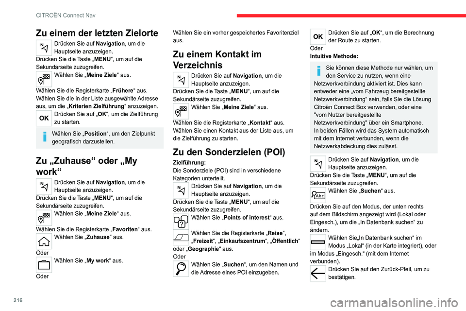 CITROEN C4 2021 Betriebsanleitungen (in German) 216
CITROËN Connect Nav
Zu einem der letzten Zielorte
Drücken Sie auf Navigation, um die
Hauptseite anzuzeigen.
Drücken Sie die Taste „MENU“, um auf die
Sekundärseite zuzugreifen.
Wählen Si CITROEN C4 2021 Betriebsanleitungen (in German) 216
CITROËN Connect Nav
Zu einem der letzten Zielorte
Drücken Sie auf Navigation, um die
Hauptseite anzuzeigen.
Drücken Sie die Taste „MENU“, um auf die
Sekundärseite zuzugreifen.
Wählen Si