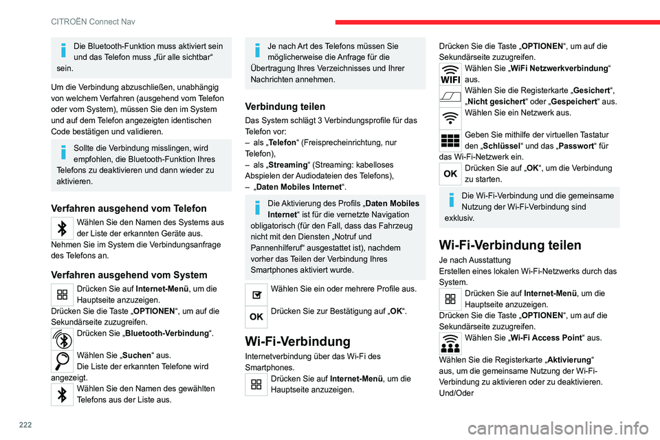 CITROEN C4 2021 Betriebsanleitungen (in German) 222
CITROËN Connect Nav
Die Bluetooth-Funktion muss aktiviert sein
und das Telefon muss „für alle sichtbar“
sein.
Um die Verbindung abzuschließen, unabhängig
von welchem Verfahren (ausgehen CITROEN C4 2021 Betriebsanleitungen (in German) 222
CITROËN Connect Nav
Die Bluetooth-Funktion muss aktiviert sein
und das Telefon muss „für alle sichtbar“
sein.
Um die Verbindung abzuschließen, unabhängig
von welchem Verfahren (ausgehen