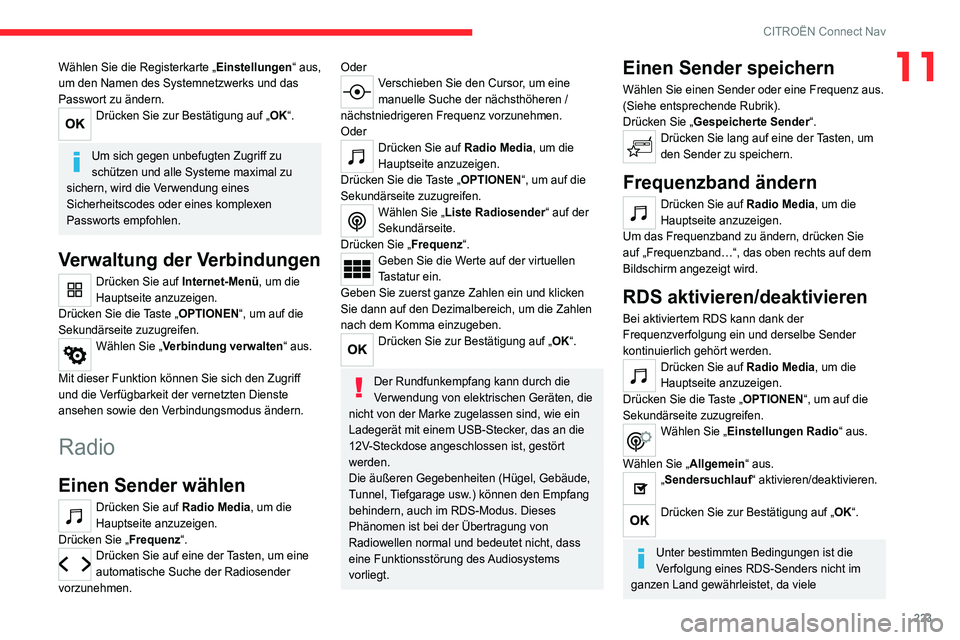 CITROEN C4 2021 Betriebsanleitungen (in German) 223
CITROËN Connect Nav
11Wählen Sie die Registerkarte „Einstellungen“ aus,
um den Namen des Systemnetzwerks und das
Passwort zu ändern.
Drücken Sie zur Bestätigung auf „OK“.
Um sich g CITROEN C4 2021 Betriebsanleitungen (in German) 223
CITROËN Connect Nav
11Wählen Sie die Registerkarte „Einstellungen“ aus,
um den Namen des Systemnetzwerks und das
Passwort zu ändern.
Drücken Sie zur Bestätigung auf „OK“.
Um sich g