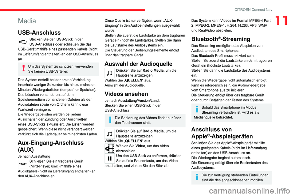CITROEN C4 2021 Betriebsanleitungen (in German) 225
CITROËN Connect Nav
11Media
USB-Anschluss
Stecken Sie den USB-Stick in den
USB-Anschluss oder schließen Sie das
USB-Gerät mithilfe eines passenden Kabels (nicht
im Lieferumfang enthalten) an CITROEN C4 2021 Betriebsanleitungen (in German) 225
CITROËN Connect Nav
11Media
USB-Anschluss
Stecken Sie den USB-Stick in den
USB-Anschluss oder schließen Sie das
USB-Gerät mithilfe eines passenden Kabels (nicht
im Lieferumfang enthalten) an
