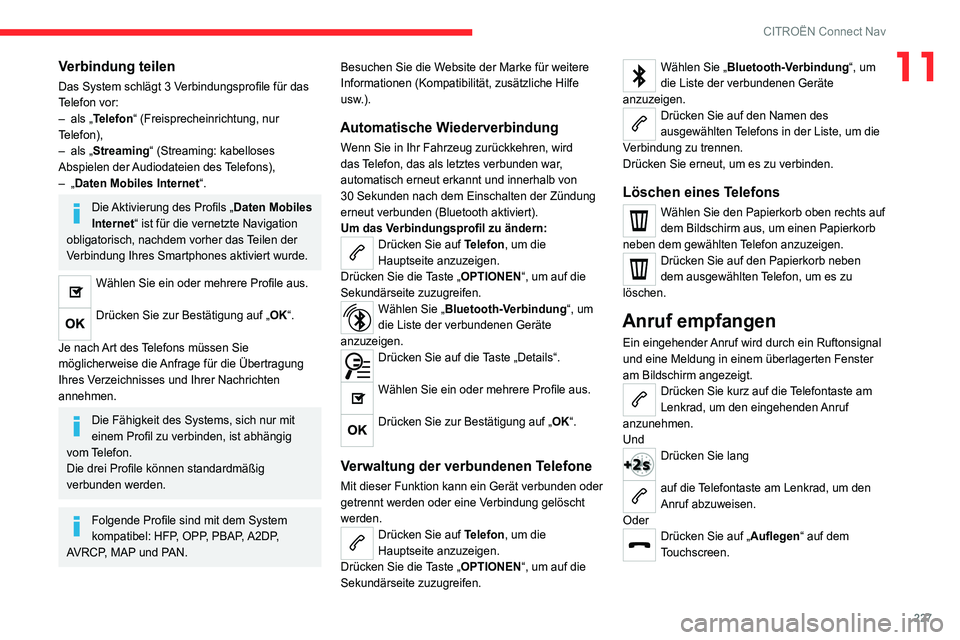 CITROEN C4 2021 Betriebsanleitungen (in German) 227
CITROËN Connect Nav
11Verbindung teilen
Das System schlägt 3 Verbindungsprofile für das
Telefon vor:
–
als „
Telefon“ (Freisprecheinrichtung, nur
Telefon),
–
als „
Streaming“ CITROEN C4 2021 Betriebsanleitungen (in German) 227
CITROËN Connect Nav
11Verbindung teilen
Das System schlägt 3 Verbindungsprofile für das
Telefon vor:
–
als „
Telefon“ (Freisprecheinrichtung, nur
Telefon),
–
als „
Streaming“