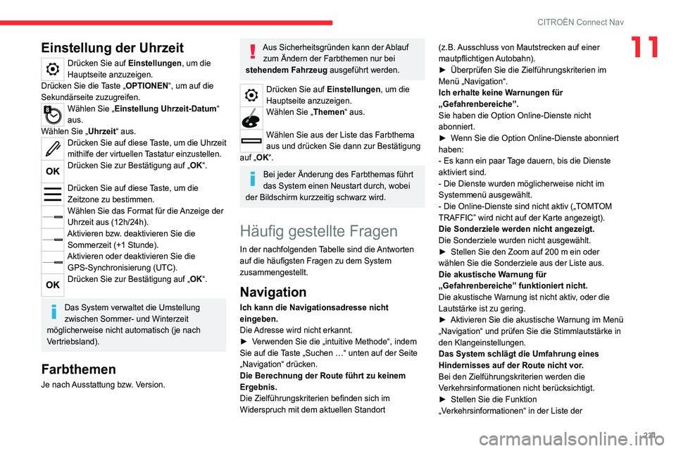 CITROEN C4 2021 Betriebsanleitungen (in German) 231
CITROËN Connect Nav
11Einstellung der Uhrzeit
Drücken Sie auf Einstellungen, um die
Hauptseite anzuzeigen.
Drücken Sie die Taste „OPTIONEN“, um auf die
Sekundärseite zuzugreifen.
Wählen CITROEN C4 2021 Betriebsanleitungen (in German) 231
CITROËN Connect Nav
11Einstellung der Uhrzeit
Drücken Sie auf Einstellungen, um die
Hauptseite anzuzeigen.
Drücken Sie die Taste „OPTIONEN“, um auf die
Sekundärseite zuzugreifen.
Wählen