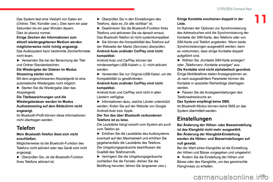 CITROEN C4 2021 Betriebsanleitungen (in German) 233
CITROËN Connect Nav
11Das System liest eine Vielzahl von Daten ein
(Ordner, Titel, Künstler usw.). Dies kann ein paar
Sekunden bis ein paar Minuten dauern.
Dies ist absolut normal.
Einige Zeic CITROEN C4 2021 Betriebsanleitungen (in German) 233
CITROËN Connect Nav
11Das System liest eine Vielzahl von Daten ein
(Ordner, Titel, Künstler usw.). Dies kann ein paar
Sekunden bis ein paar Minuten dauern.
Dies ist absolut normal.
Einige Zeic