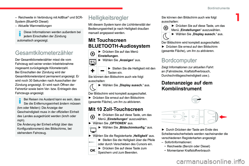 CITROEN C4 2021  Betriebsanleitungen (in German) 23
Bordinstrumente
1– Reichweite  in Verbindung mit  AdBlue® und SCR-
System (BlueHDi Diesel)
–
 
Aktuelle W

arnmeldungen
Diese Informationen werden außerdem bei 
jedem Einschalten der Zündung